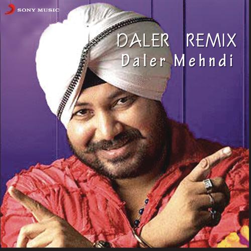 download Daler Mehndi  Daler Remix mp3 Single Tracks song 