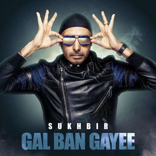 download Sukhbir  Gal Ban Gayee mp3 Single Tracks song 