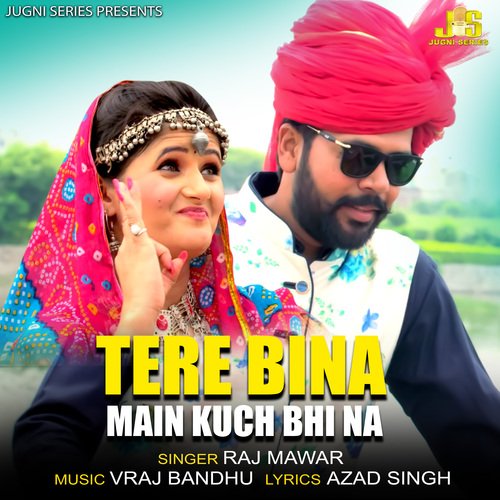 download Raj Mawar  Tere Bina Main Kuch Bhi Na mp3 Single Tracks song 