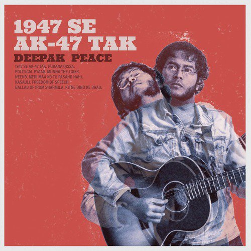 download Deepak Peace  1947 Se AK47 Tak mp3 Single Tracks song 