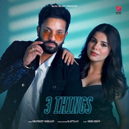 download Dilpreet Dhillon, Shipra Goyal, Goldy Desi Crew  3 Things mp3 Single Tracks song 