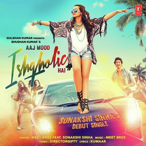 download Meet Bros, Sonakshi Sinha  Aaj Mood Ishqholic Hai mp3 Single Tracks song 