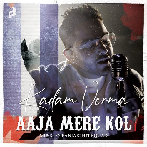 download Kadam Verma, Panjabi Hit Squad  Aaja Mere Kol mp3 Single Tracks song 