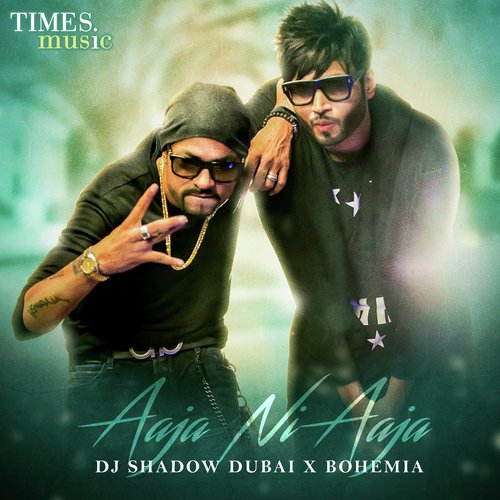 download DJ Shadow Dubai, Bohemia  Aaja Ni Aaja mp3 Single Tracks song 