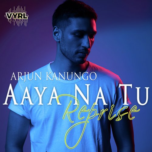 download Arjun Kanungo  Aaya Na Tu Reprise mp3 Single Tracks song 