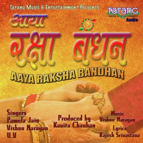 download Pamela Jain, Vishnu Narayan, U.V  Aaya Raksha Bandhan mp3 Single Tracks song 