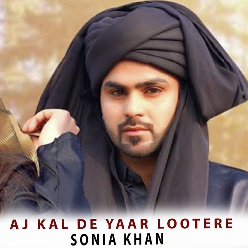 download Sonia Khan  Aj Kal De Yaar Lootere mp3 Single Tracks song 