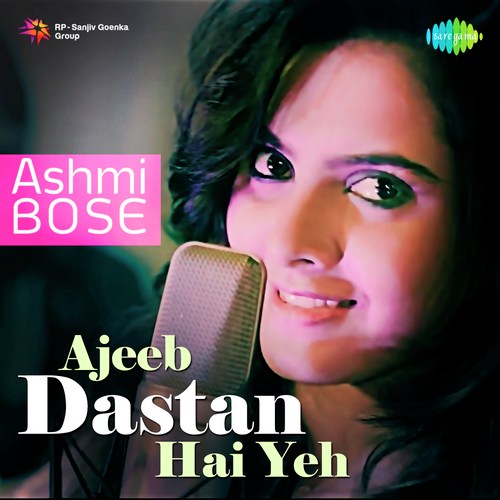 download Ashmi Bose  Ajeeb Dastan Hai Yeh mp3 Single Tracks song 