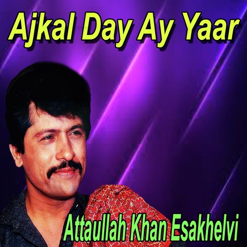 download Attaullah Khan Esakhelvi  Ajkal Day Ay Yaar mp3 Single Tracks song 