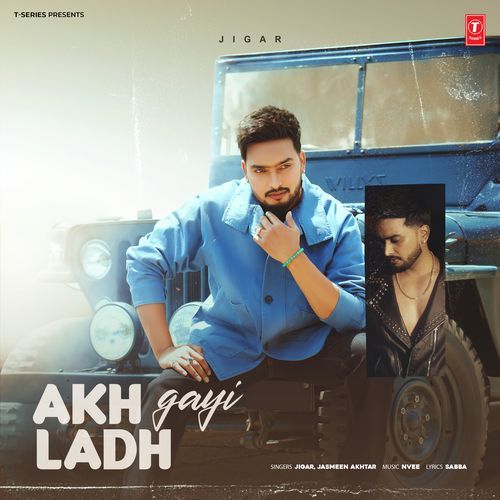 download Jigar, Jasmeen Akhtar, Nvee  Akh Ladh Gayi mp3 Single Tracks song 