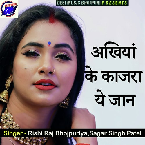 download Rishi Raj Bhojpuriya, Sagar Singh Patel  Akhiya Ke Kajra A Jaan mp3 Single Tracks song 