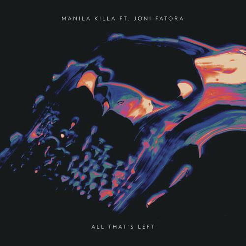 download Manila Killa, Joni Fatora  All That039s Left mp3 Single Tracks song 