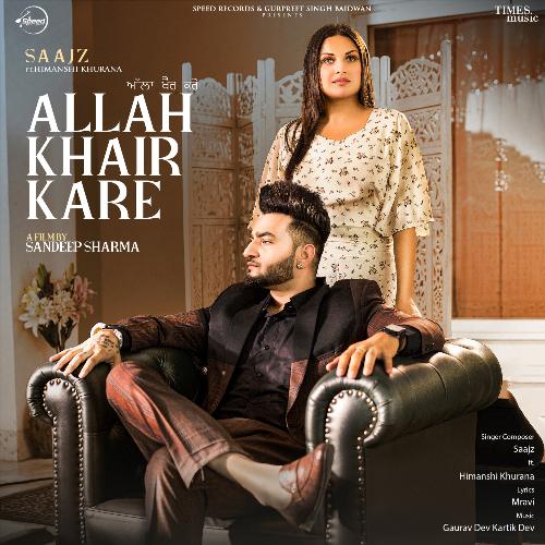 download Saajz, Himanshi Khurana  Allah Khair Kare mp3 Single Tracks song 