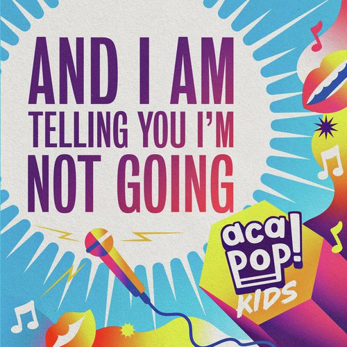 download Acapop! KIDS  And I Am Telling You I039m Not Going mp3 Single Tracks song 