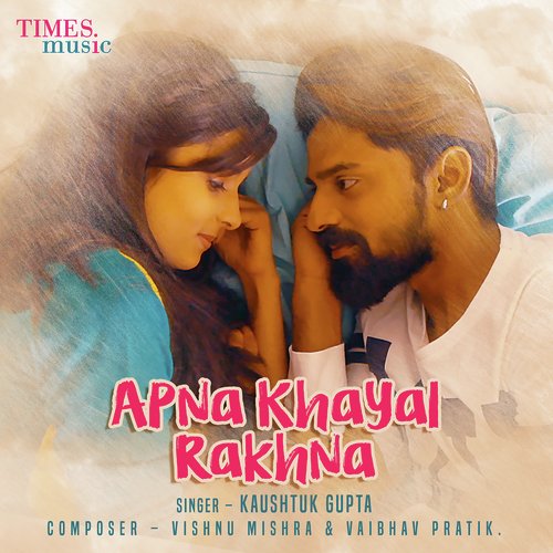 download Kaushtuk Gupta  Apna Khayal Rakhna mp3 Single Tracks song 