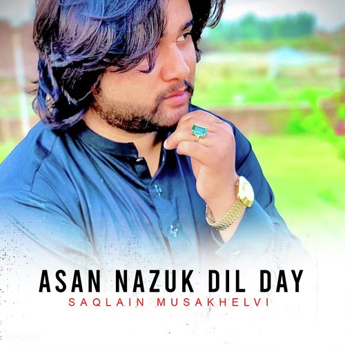 download Saqlain Musakhelvi  Asan Nazuk Dil Day mp3 Single Tracks song 