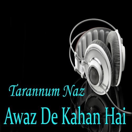 download Tarannum Naz  Awaz De Kahan Hai mp3 Single Tracks song 