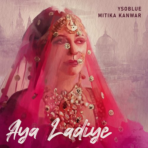 download Mitika Kanwar, Ysoblue  Aya Ladiye mp3 Single Tracks song 