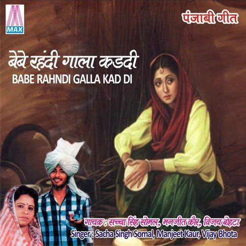 download Sacha Singh Somal, Manjeet Kaur, Vijay Bhota  Babe Rahndi Galla Kad Di mp3 Single Tracks song 