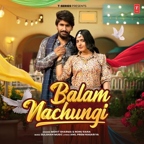 download Mohit Sharma, Nonu Rana, Gulshan Music  Balam Nachungi mp3 Single Tracks song 