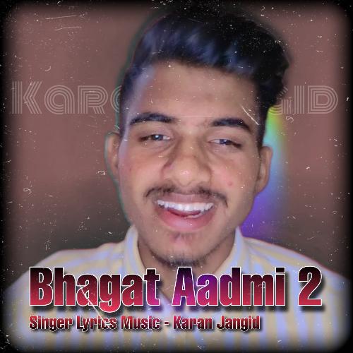 download Karan Jangid  Bhagat Aadmi 2 mp3 Single Tracks song 