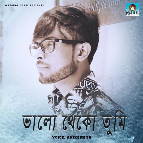 download Anikesh Sd  Bhalo Theko Tumi mp3 Single Tracks song 