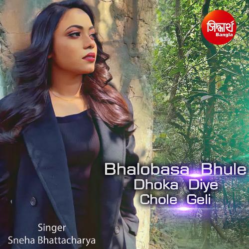 download Sneha Bhattacharya  Bhalobasa Bhule Dhoka Diye Chole Geli mp3 Single Tracks song 