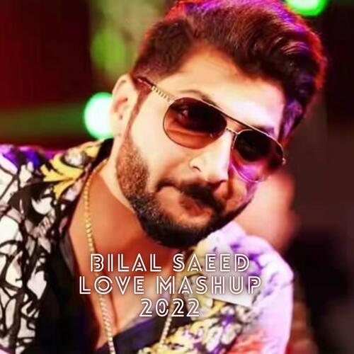 download Bilal Saeed  Bilal Saeed Love Mashup 2022 mp3 Single Tracks song 