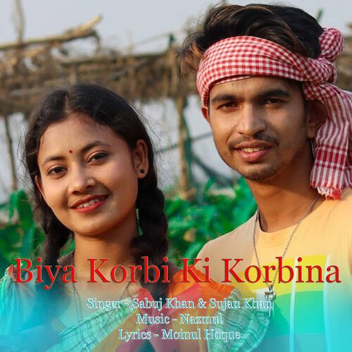 download Sabuj Khan, Sujan Khan  Biya Korbi Ki Korbina mp3 Single Tracks song 