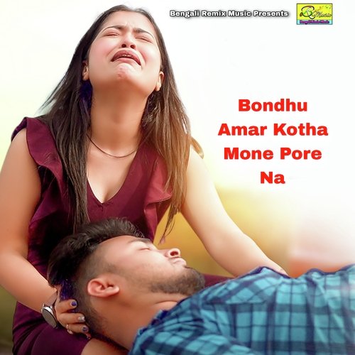 download   Bondhu Amar Kotha Mone Pore Na mp3 Single Tracks song 