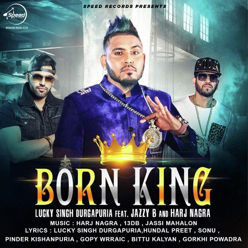 download Lucky Singh Durgapuria, Jazzy B, Harj Nagra  Born King mp3 Single Tracks song 