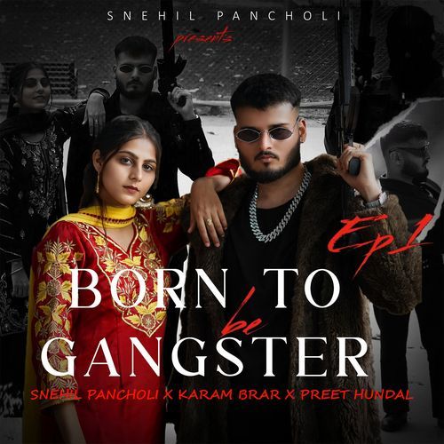 download Snehil Pancholi, Karam Brar, Preet Hundal  Born To Be Gangster mp3 Single Tracks song 