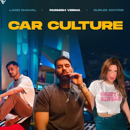 download Laddi Chahal, Parmish Verma, Gurlej Akhtar  Car Culture mp3 Single Tracks song 