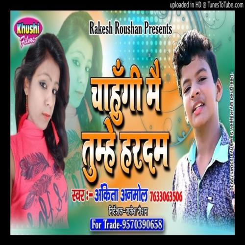 download Ankita Anmol  Chahungi Mai Tumhe Hardam mp3 Single Tracks song 