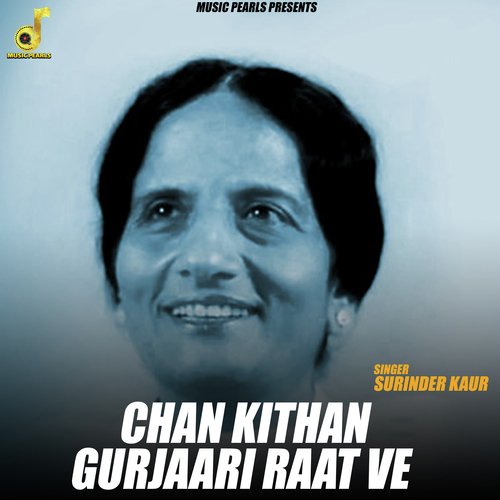 download Surinder Kaur  Chan Kithan Gurjaari Raat Ve mp3 Single Tracks song 