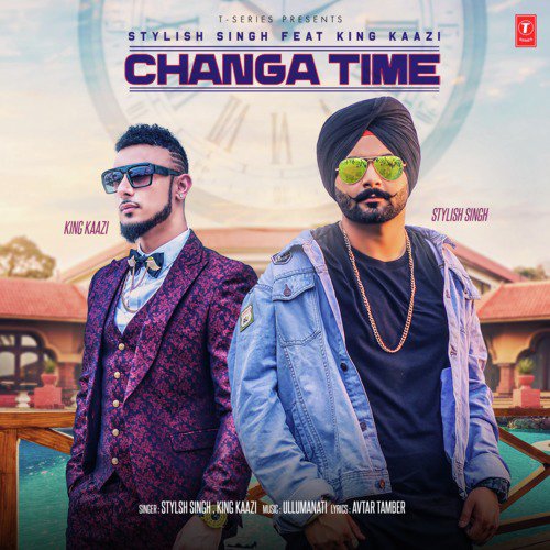 download King Kaazi, Ullumanati, Stylish Singh  Changa Time mp3 Single Tracks song 