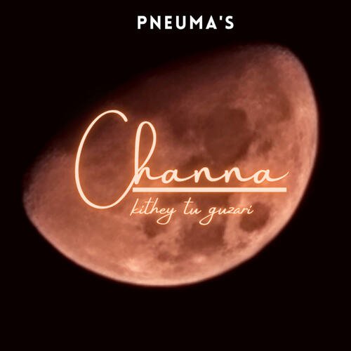 download PNEUMA  Channa Kithey Tu Guzari mp3 Single Tracks song 