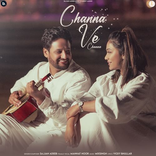 download Sajjan Adeeb, Mannat Noor, Mixsingh  Channa Ve Channa mp3 Single Tracks song 