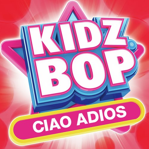 download KIDZ BOP Kids  Ciao Adios mp3 Single Tracks song 