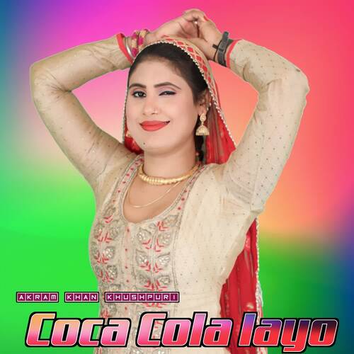 download Akram Khan Khushpuri  Coca Cola Layo mp3 Single Tracks song 