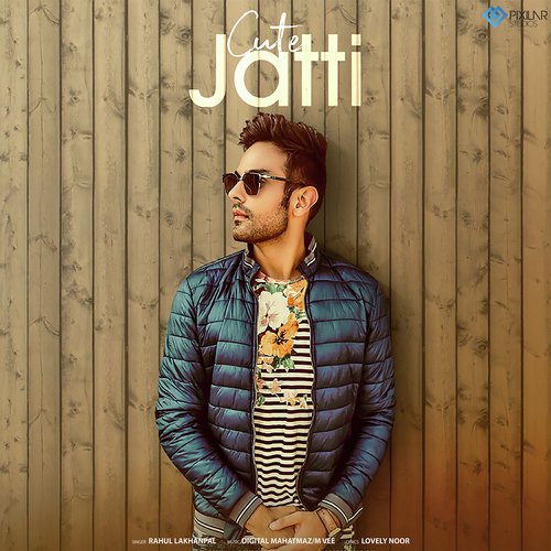 download Rahul Lakhanpal  Cute Jatti mp3 Single Tracks song 