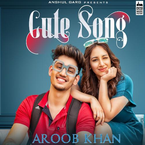 download Aroob Khan  Cute Song mp3 Single Tracks song 