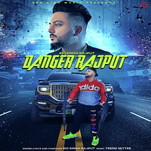 download Rio Singh Rajput  Danger Rajput mp3 Single Tracks song 