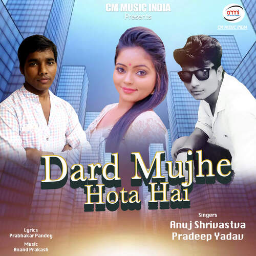 download Anuj Shrivastava, Pradeev Yadav  Dard Mujhe Hota Hai mp3 Single Tracks song 