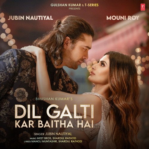 download Jubin Nautiyal, Meet Bros, Shardul Rathod  Dil Galti Kar Baitha Hai (Feat. Mouni Roy) mp3 Single Tracks song 