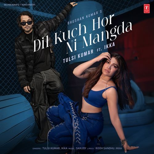 download Tulsi Kumar, Ikka, Sanjoy, Rooh Sandhu  Dil Kuch Hor Ni Mangda mp3 Single Tracks song 