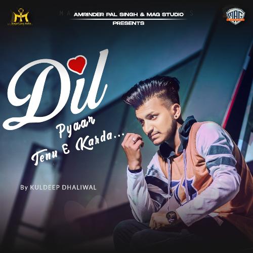 download Kuldeep Dhaliwal  Dil Pyaar Tenu E Karda mp3 Single Tracks song 