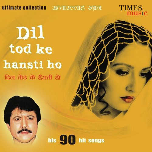 download Ataullah Khan  Dil Tod Ke Hansti Ho mp3 Single Tracks song 