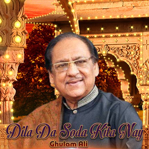 download Ghulam Ali  Dila Da Soda Kita Nay mp3 Single Tracks song 