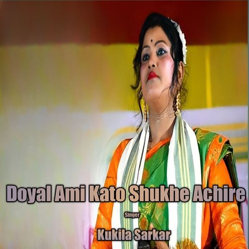 download   Doyal Ami Kato Shukhe Achire mp3 Single Tracks song 